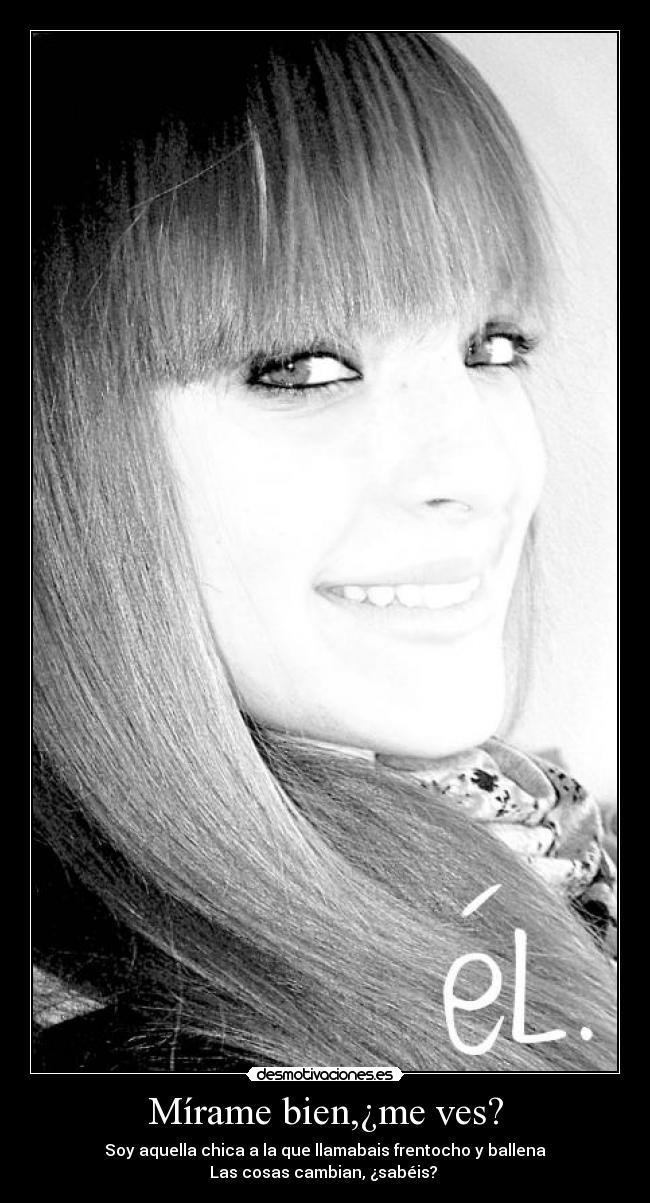 Mírame bien,¿me ves? -