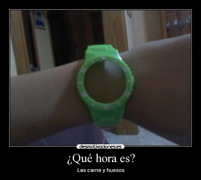 ¿Qué hora es? - Las carne y huesos