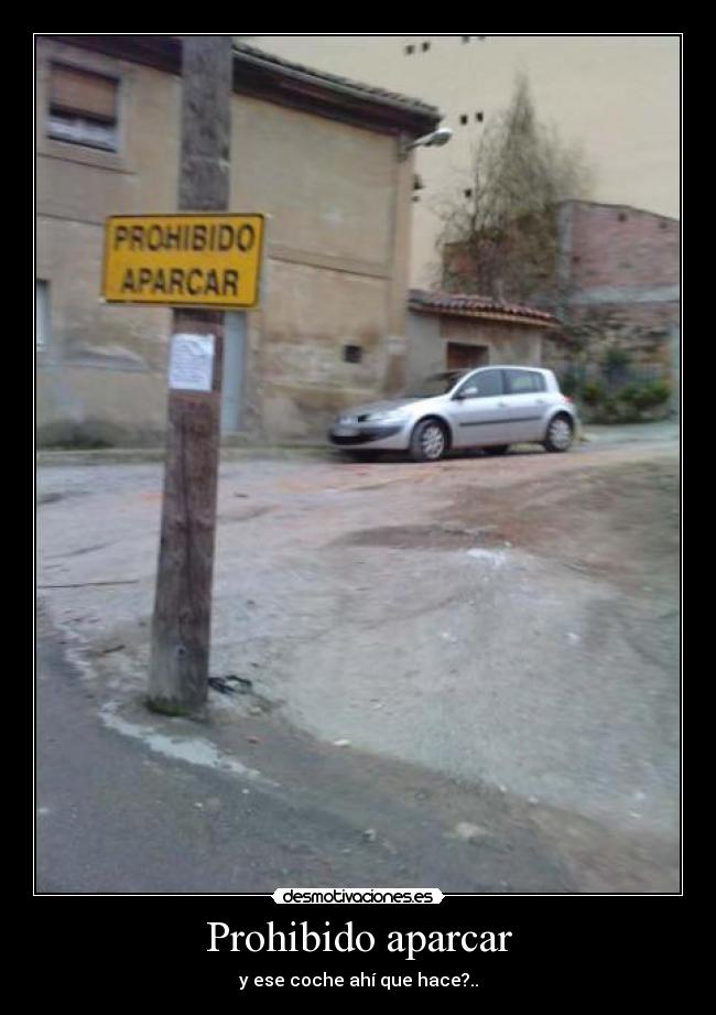 Prohibido aparcar - y ese coche ahí que hace?..
