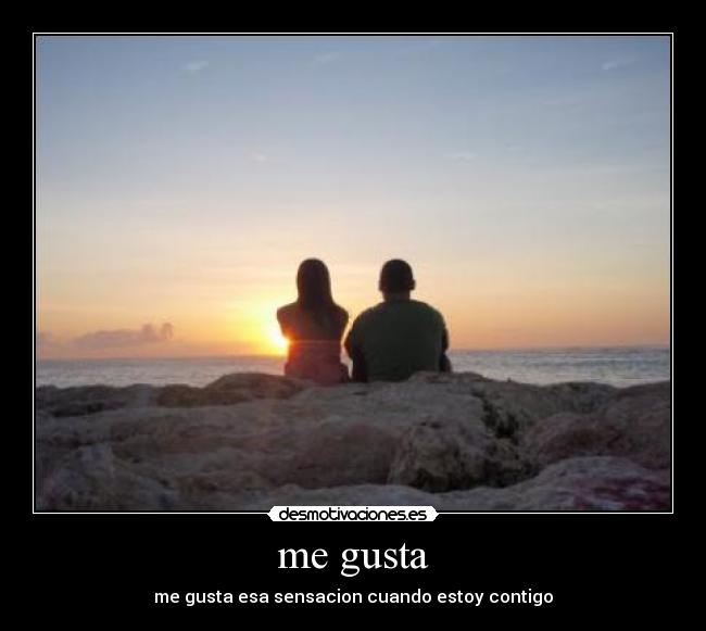 me gusta - me gusta esa sensacion cuando estoy contigo
