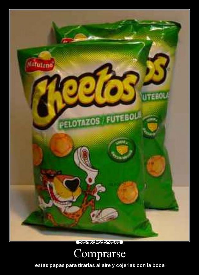 Comprarse - estas papas para tirarlas al aire y cojerlas con la boca