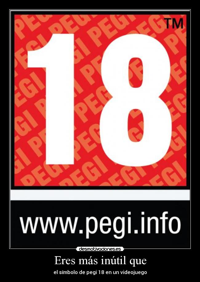Eres más inútil que - el símbolo de pegi 18 en un videojuego
