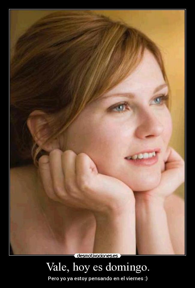 Vale, hoy es domingo. -