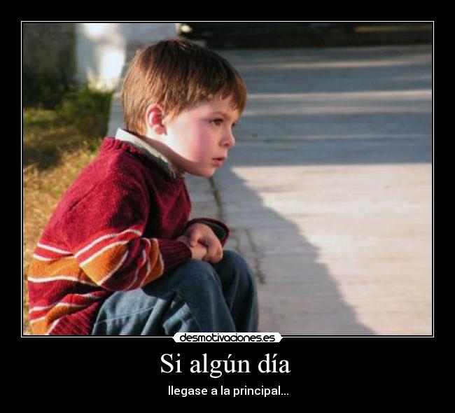 Si algún día - llegase a la principal...