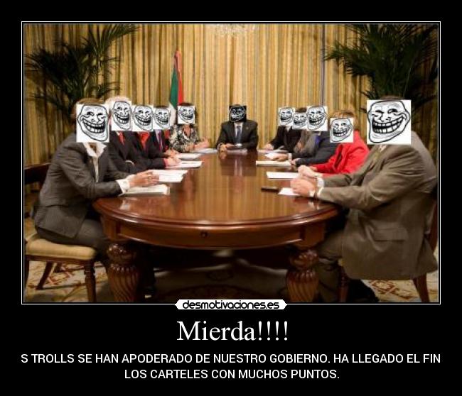 carteles trolls apoderado nuestro gobierno desmotivaciones