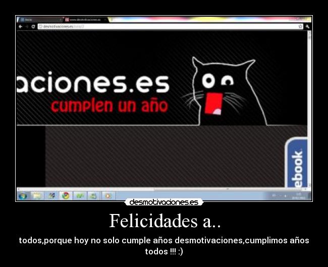 Felicidades a.. - todos,porque hoy no solo cumple años desmotivaciones,cumplimos años todos !!! :)