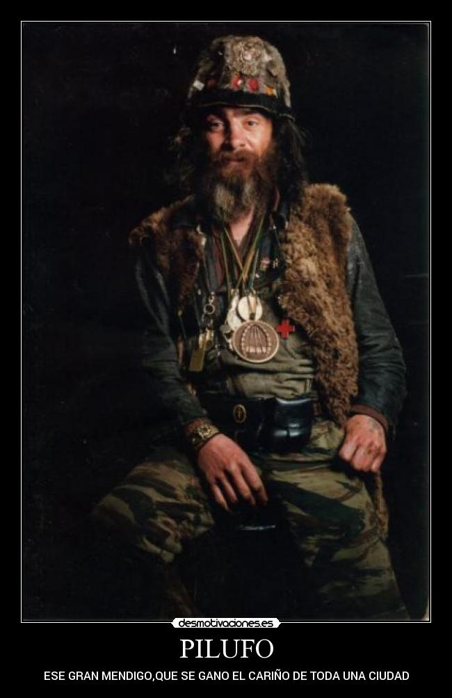 PILUFO - ESE GRAN MENDIGO,QUE SE GANO EL CARIÑO DE TODA UNA CIUDAD
