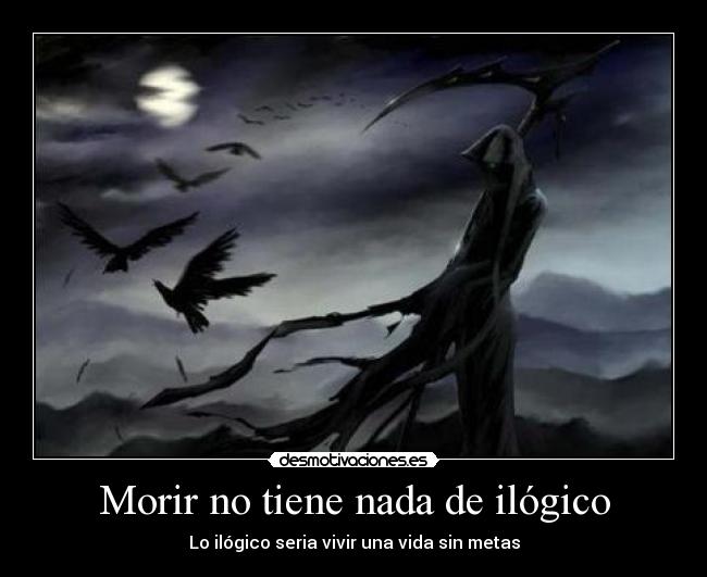 Morir no tiene nada de ilógico -