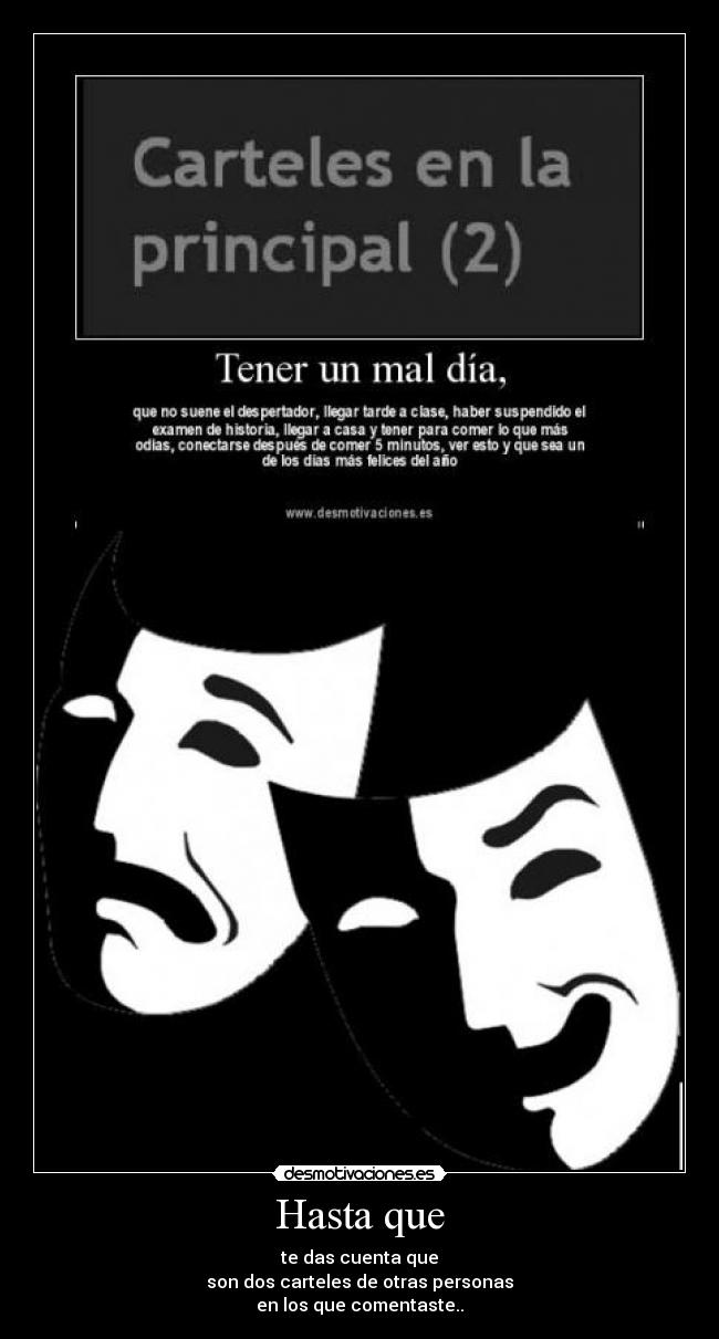 Hasta que - te das cuenta que
son dos carteles de otras personas
en los que comentaste..