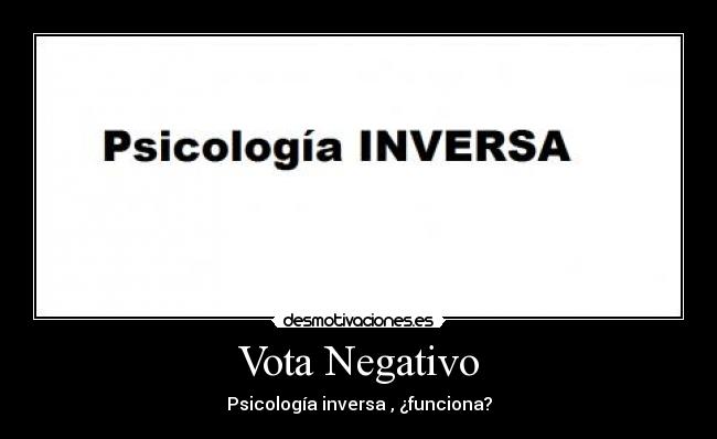 Vota Negativo - Psicología inversa , ¿funciona?