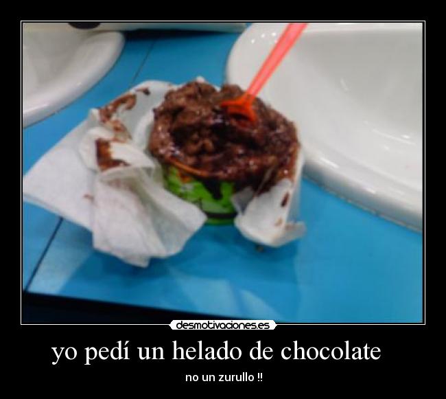 yo pedí un helado de chocolate -