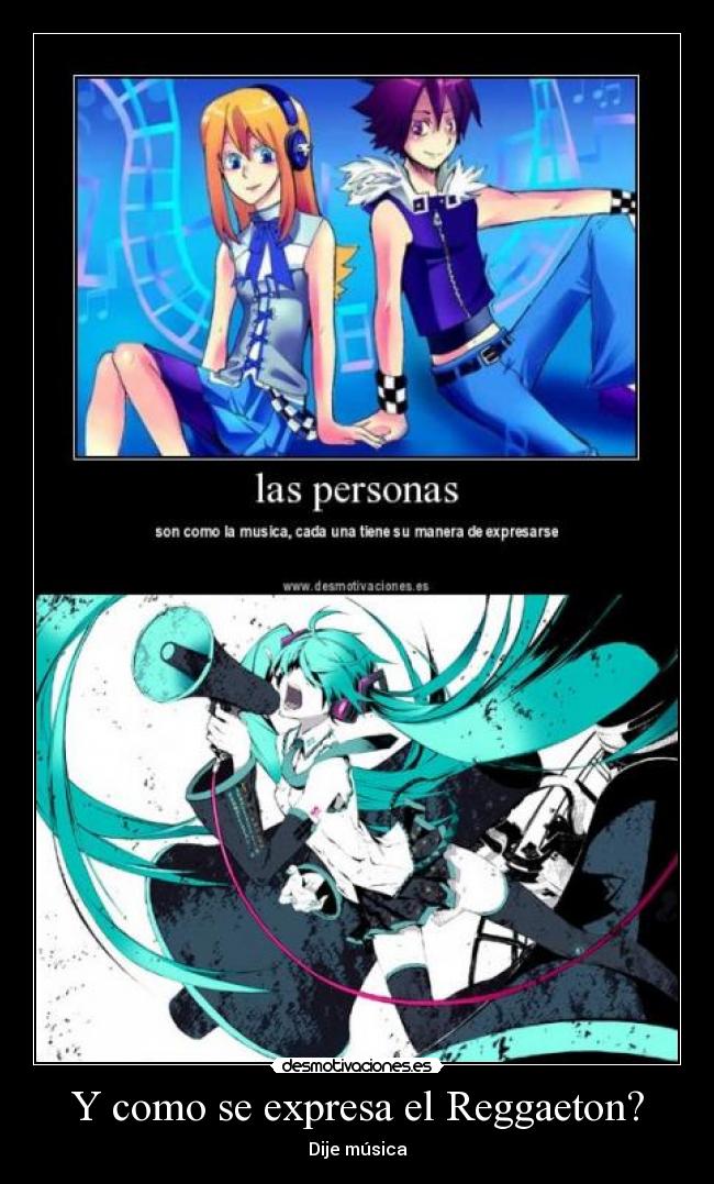 Y como se expresa el Reggaeton? - Dije música