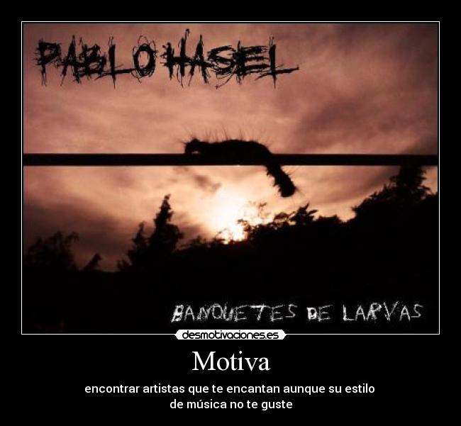 Motiva - encontrar artistas que te encantan aunque su estilo 
de música no te guste