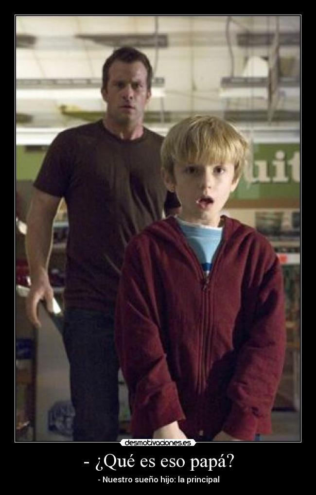 - ¿Qué es eso papá? - - Nuestro sueño hijo: la principal