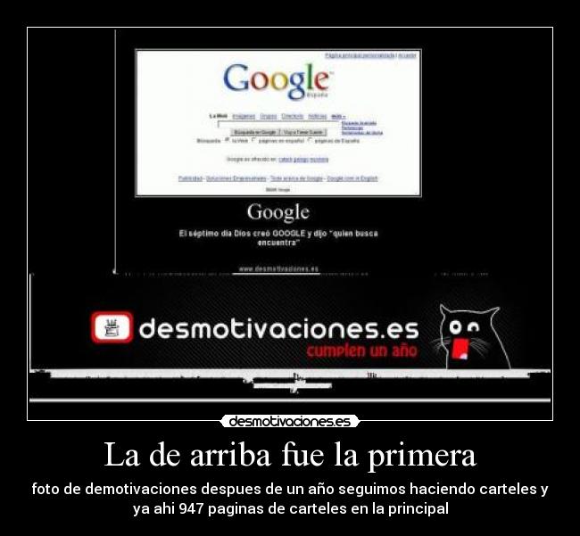 La de arriba fue la primera - foto de demotivaciones despues de un año seguimos haciendo carteles y
ya ahi 947 paginas de carteles en la principal