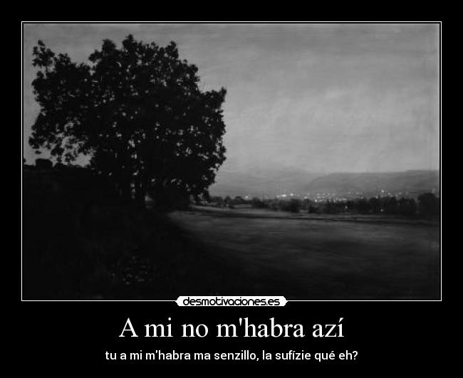 A mi no mhabra azí - tu a mi mhabra ma senzillo, la sufízie qué eh?