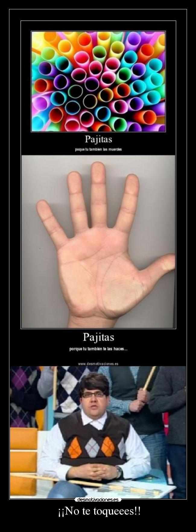 ¡¡No te toqueees!! -