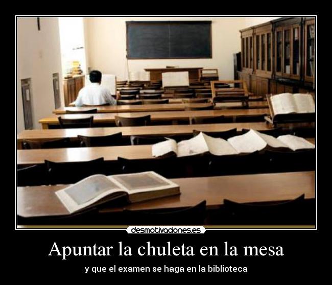carteles chuleta clase apuntar biblioteca fuck desmotivaciones