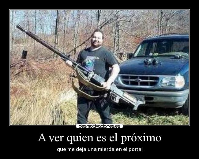 A ver quien es el próximo - que me deja una mierda en el portal