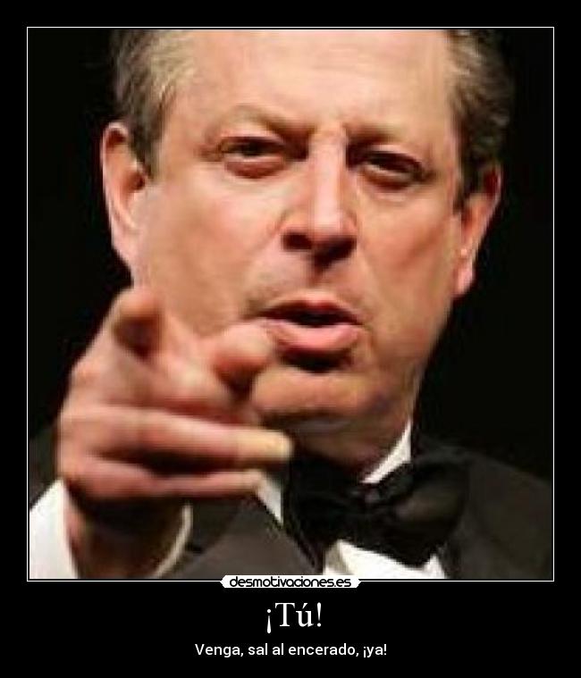 ¡Tú! - Venga, sal al encerado, ¡ya!