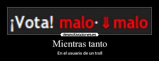 Mientras tanto - En el usuario de un troll
