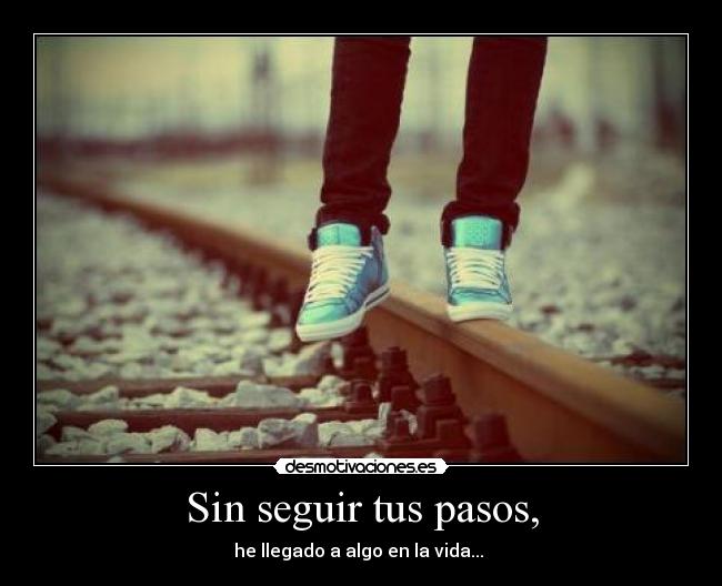 Sin seguir tus pasos, -