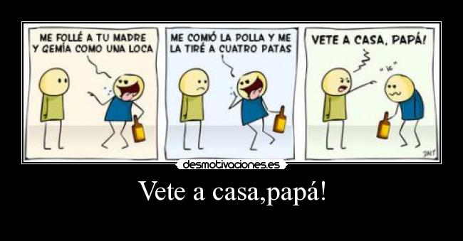 Vete a casa,papá! -