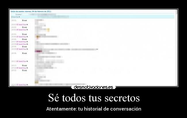 Sé todos tus secretos - Atentamente: tu historial de conversación