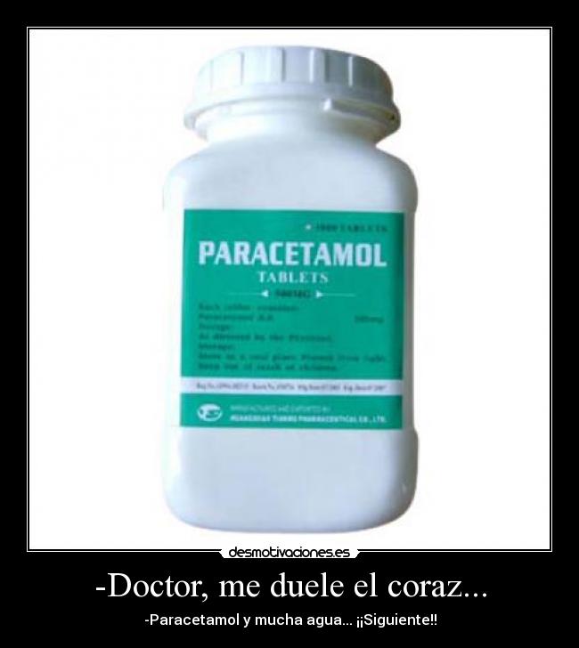 -Doctor, me duele el coraz... -