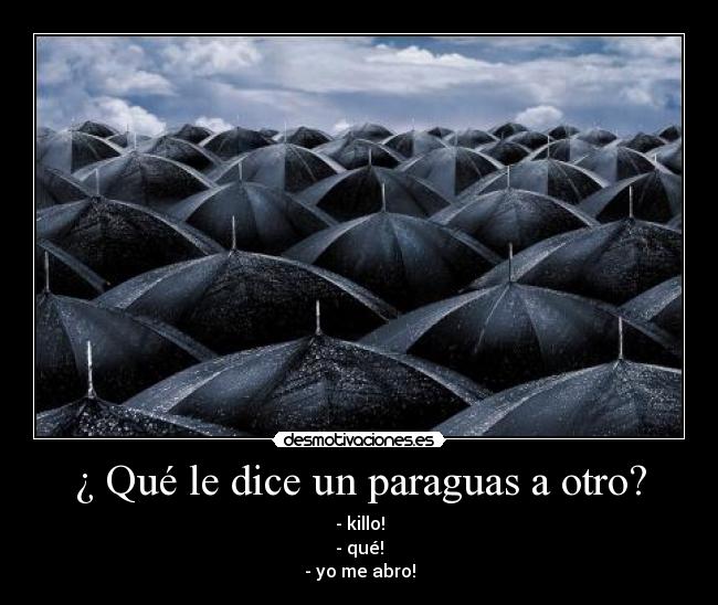 ¿ Qué le dice un paraguas a otro? -