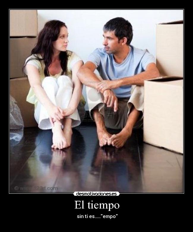 El tiempo - sin ti es.....empo