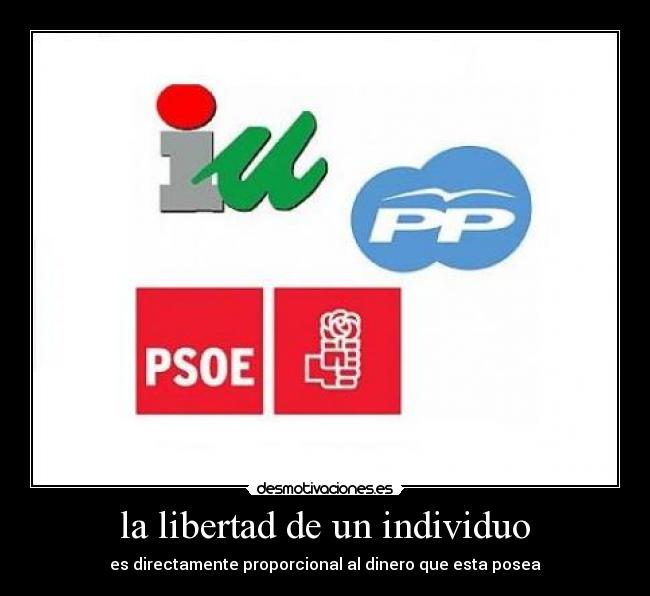 la libertad de un individuo - es directamente proporcional al dinero que esta posea