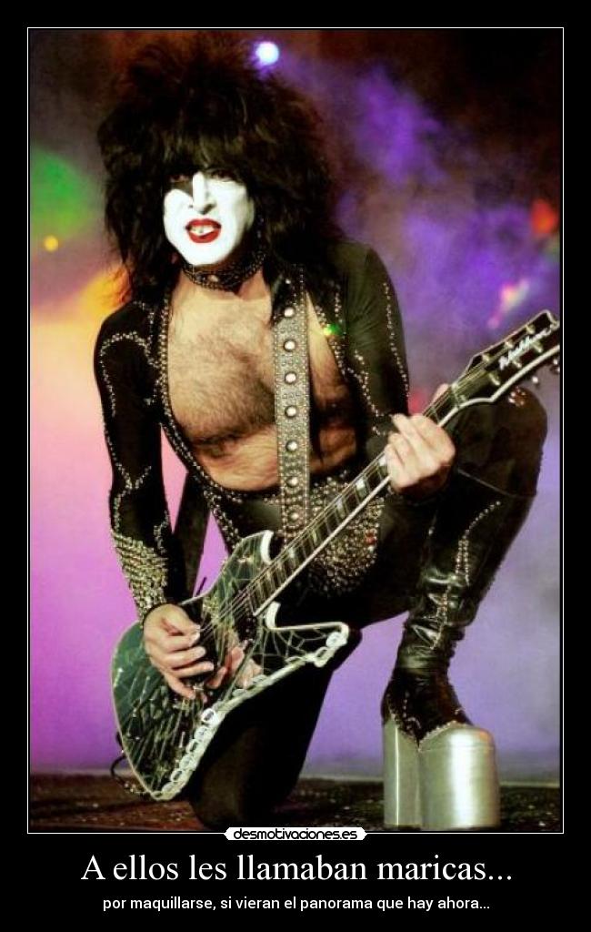 A ellos les llamaban maricas... - por maquillarse, si vieran el panorama que hay ahora...