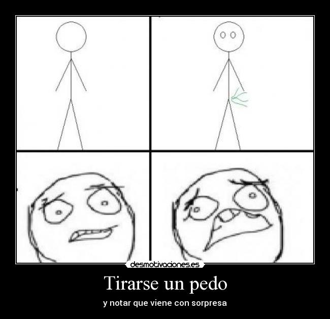 Tirarse un pedo - y notar que viene con sorpresa