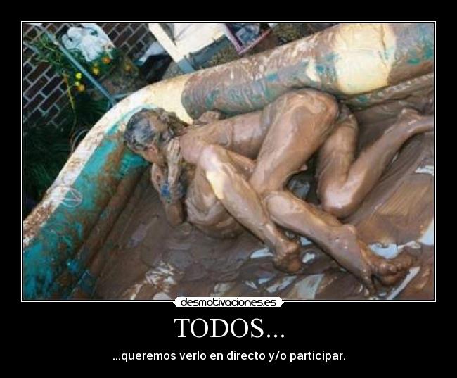 TODOS... - ...queremos verlo en directo y/o participar.