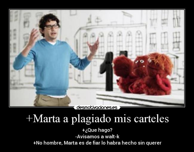 +Marta a plagiado mis carteles -