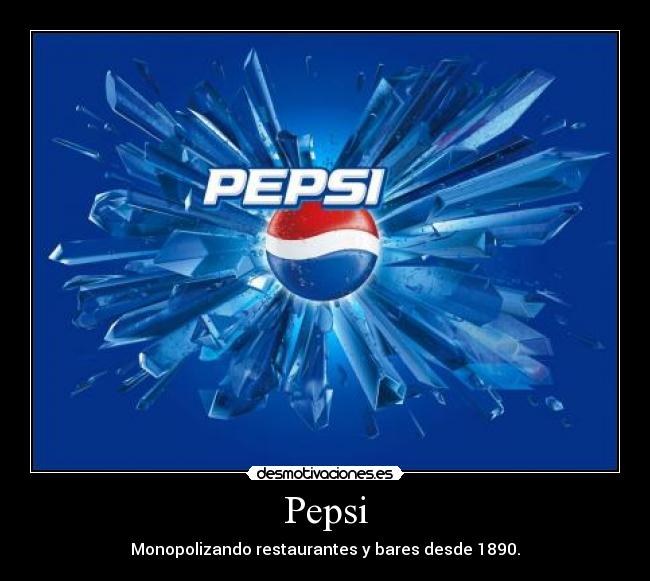 Pepsi - Monopolizando restaurantes y bares desde 1890.