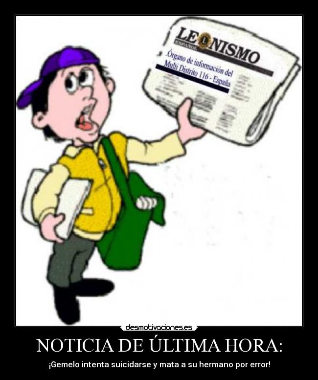 NOTICIA DE ÚLTIMA HORA: - ¡Gemelo intenta suicidarse y mata a su hermano por error!