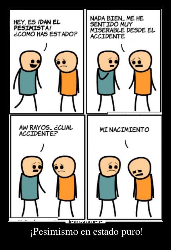 ¡Pesimismo en estado puro! -