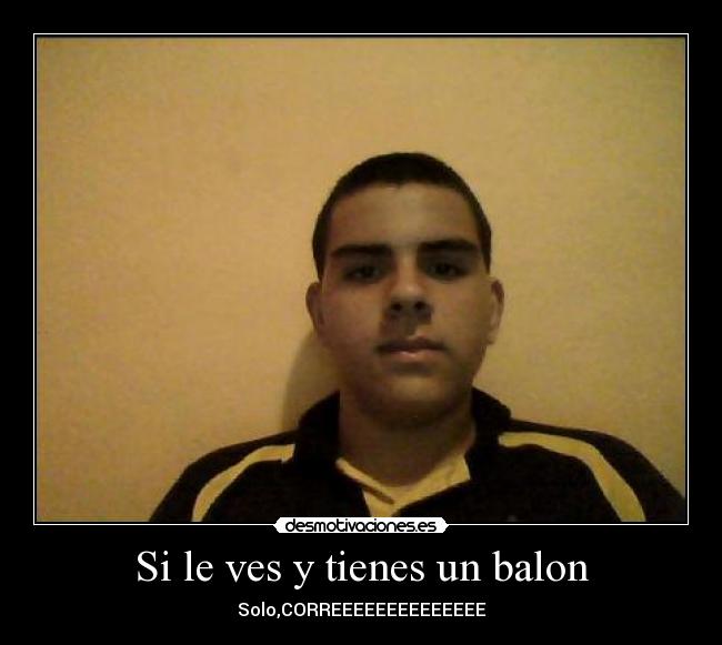 Si le ves y tienes un balon - 