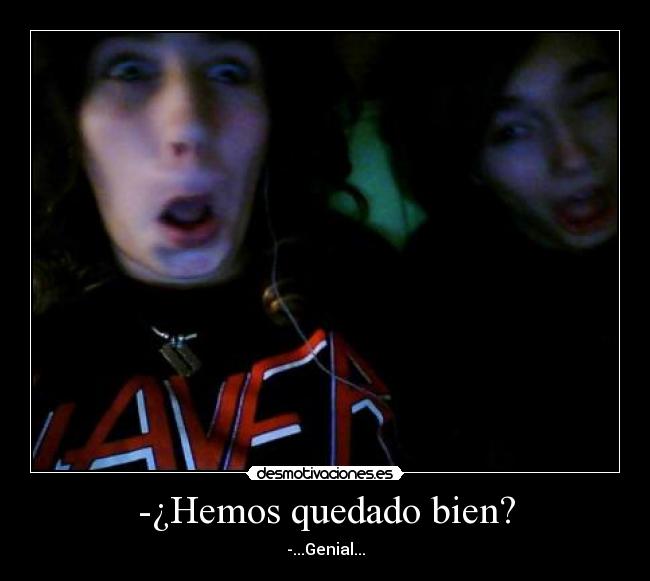 -¿Hemos quedado bien? -
