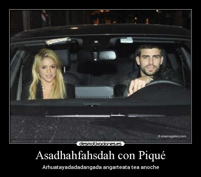 Asadhahfahsdah con Piqué - 