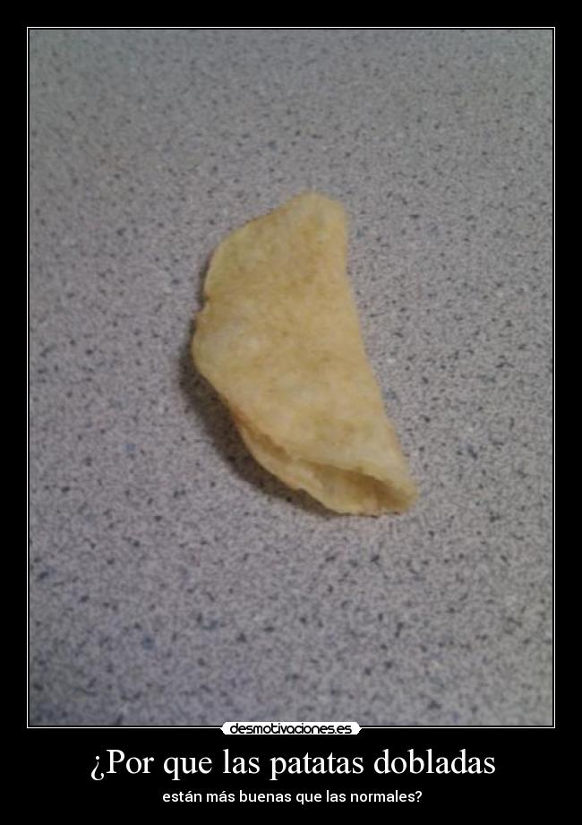 ¿Por que las patatas dobladas -