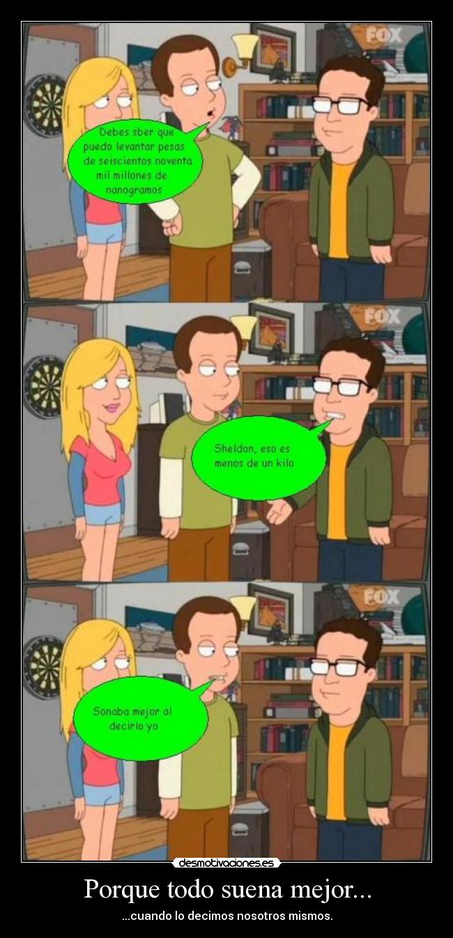 Porque todo suena mejor... - ...cuando lo decimos nosotros mismos.