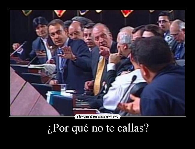 ¿Por qué no te callas? -
