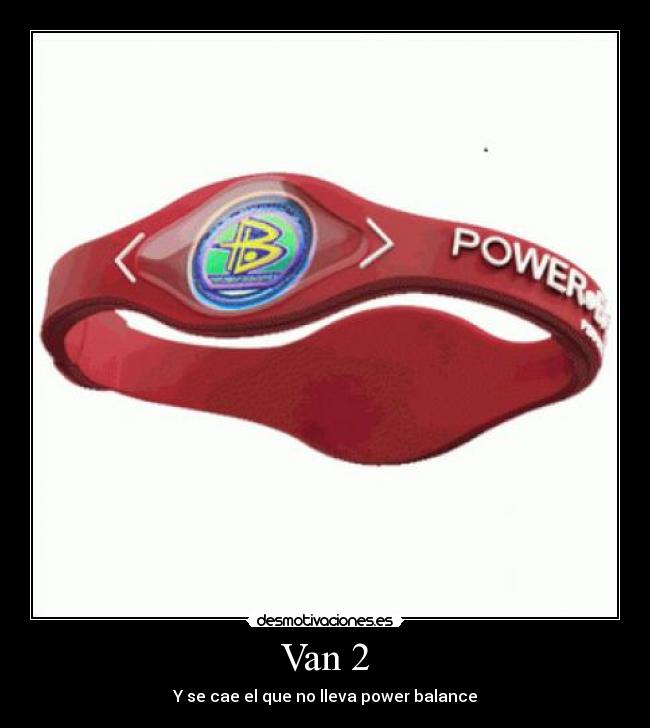 Van 2 - Y se cae el que no lleva power balance