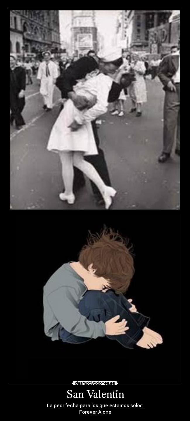 San Valentín - La peor fecha para los que estamos solos.
Forever Alone
