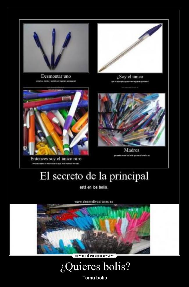 ¿Quieres bolis? - Toma bolis