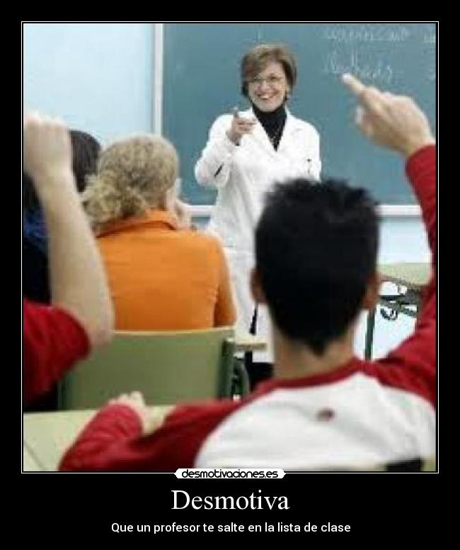 Desmotiva - Que un profesor te salte en la lista de clase