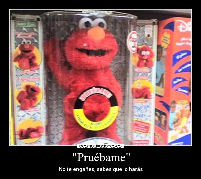 Pruébame - No te engañes, sabes que lo harás